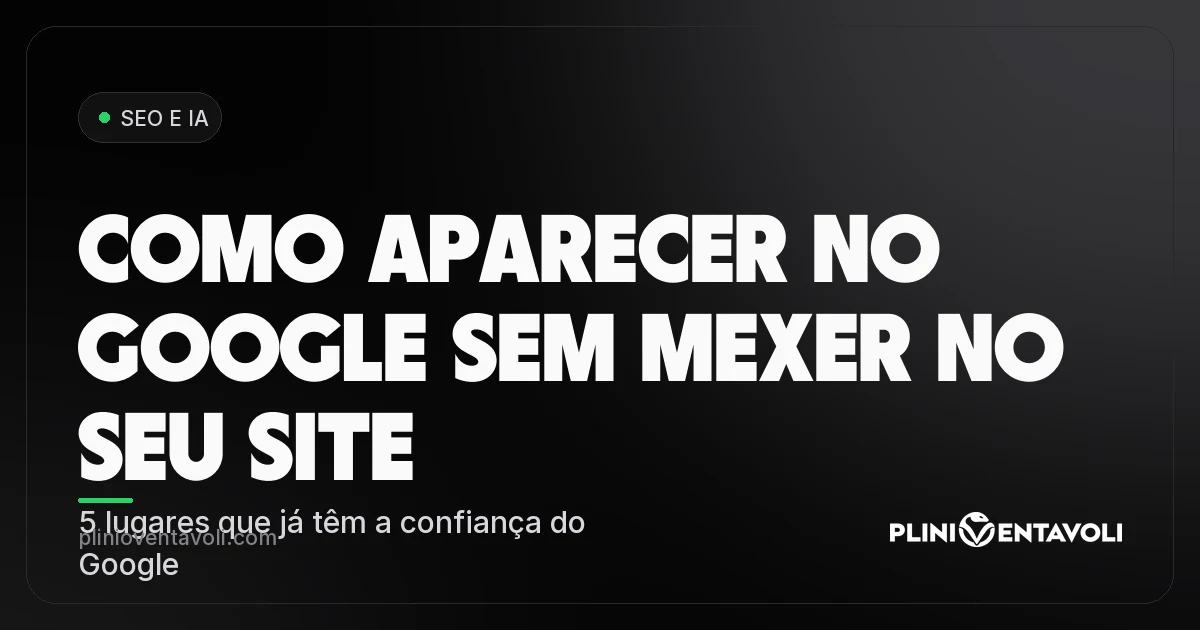 Como aparecer no Google sem mexer no seu site: 5 lugares que já têm a confiança do Google